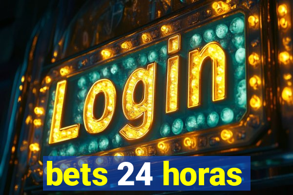 bets 24 horas